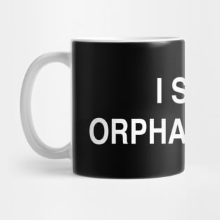 I SELL ORPHAN TEARS Mug